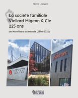 La société familiale Viellard Migeon et Compagnie – 225 ans – de Morvillars au monde (1996-2021)